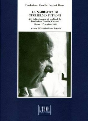 La Narrativa Di Guglielmo Petroni: Atti Della Giornata Di Studio Della Fondazione Camillo Caetani. Roma 27 Ottobre 2006