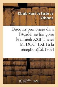 Cover image for Discours Prononces Dans l'Academie Francoise Le Samedi XXII Janvier M. DCC. LXIII A La Reception: de M. l'Abbe de Voisenon