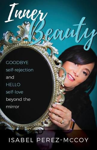 Cover image for Inner Beauty: Goodbye Self-Rejection and Hello Self-Love Beyond the Mirror