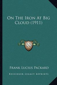 Cover image for On the Iron at Big Cloud (1911)