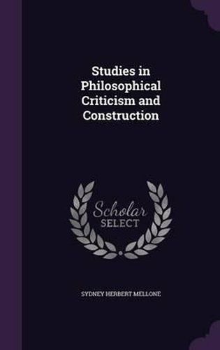 Studies in Philosophical Criticism and Construction