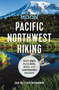 Cover image for Moon Pacific Northwest Hiking (First Edition): Best Hikes plus Beer, Bites, and Campgrounds Nearby