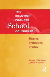 Cover image for Solution-Focused School Counselor: Shaping Professional Practice