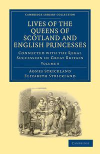 Cover image for Lives of the Queens of Scotland and English Princesses: Connected with the Regal Succession of Great Britain