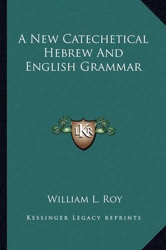 A New Catechetical Hebrew and English Grammar