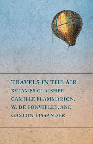 Cover image for Travels in the Air by James Glaisher, Camille Flammarion, W. de Fonvielle, and Gaston Tissander