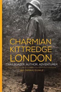 Cover image for Charmian Kittredge London: Trailblazer, Author, Adventurer