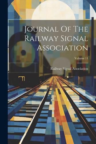 Cover image for Journal Of The Railway Signal Association; Volume 11