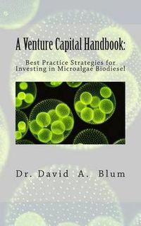 Cover image for A Venture Capital Handbook: : Best Practice Strategies for Investing in Microalgae Biodiesel