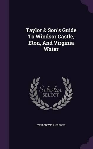 Cover image for Taylor & Son's Guide to Windsor Castle, Eton, and Virginia Water
