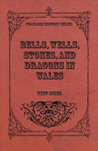 Cover image for Bells, Wells, Stones, And Dragons In Wales (Folklore History Series)