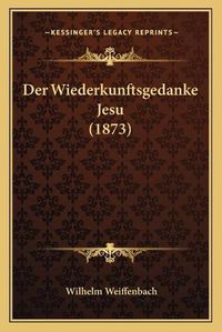 Cover image for Der Wiederkunftsgedanke Jesu (1873)