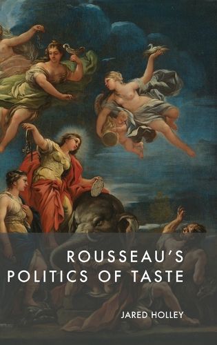 Rousseau'S Politics of Taste