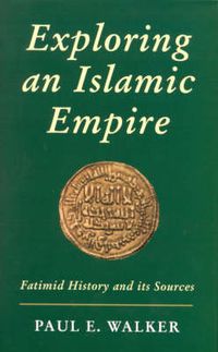 Cover image for Exploring an Islamic Empire: Fatimid History and Its Sources