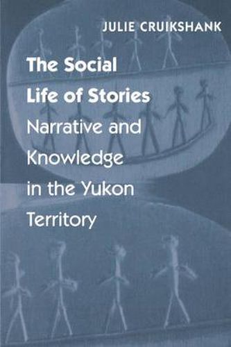 Cover image for The Social Life of Stories: Narrative and Knowledge in the Yukon Territory