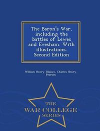 Cover image for The Baron's War, Including the Battles of Lewes and Evesham. with Illustrations. Second Edition - War College Series