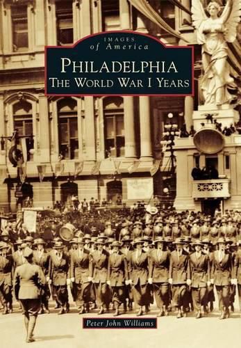 Cover image for Philadelphia: The World War I Years