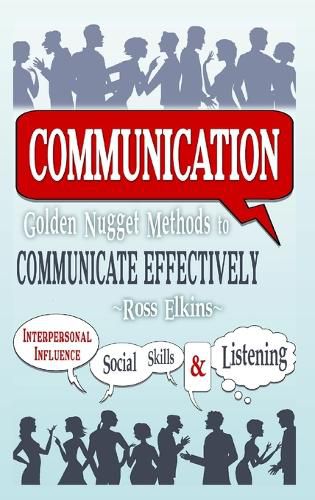 Cover image for Communication: Golden Nugget Methods to Communicate Effectively - Interpersonal, Influence, Social Skills, Listening