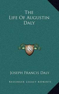 Cover image for The Life of Augustin Daly