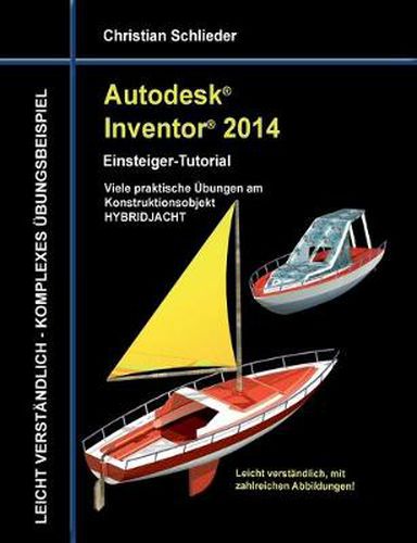 Cover image for Autodesk Inventor 2014 - Einsteiger-Tutorial: Viele praktische UEbungen am Konstruktionsobjekt HYBRIDJACHT