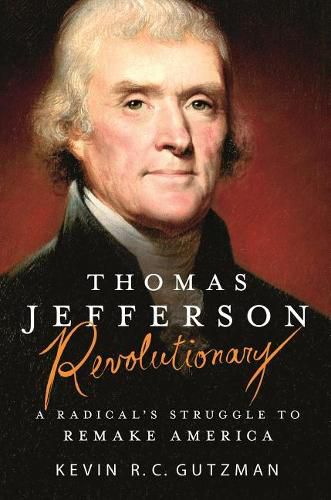 Thomas Jefferson - Revolutionary: A Radical's Struggle to Remake America