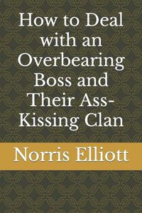 Cover image for How to Deal with an Overbearing Boss and Their Ass-Kissing Clan
