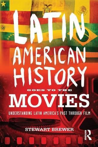 Cover image for Latin American History Goes to the Movies: Understanding Latin America's Past through Film