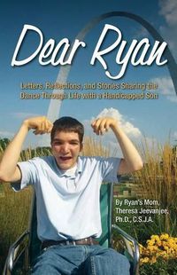 Cover image for Dear Ryan: Letters, Reflections, and Stories Sharing the Dance Through Life with a Handicapped Son