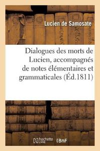 Cover image for Dialogues Des Morts de Lucien, Accompagnes de Notes Elementaires Et Grammaticales,: Et Des Variantes de Trois Manuscrits de Lucien. 3e Edition Enrichie d'Un Index