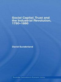 Cover image for Social Capital, Trust and the Industrial Revolution: 1780 1880