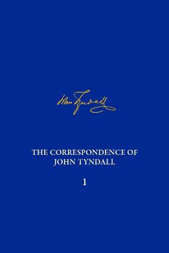 Cover image for Correspondence of John Tyndall, Volume 1, The: The Correspondence, May 1840-August 1843