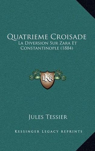 Cover image for Quatrieme Croisade: La Diversion Sur Zara Et Constantinople (1884)