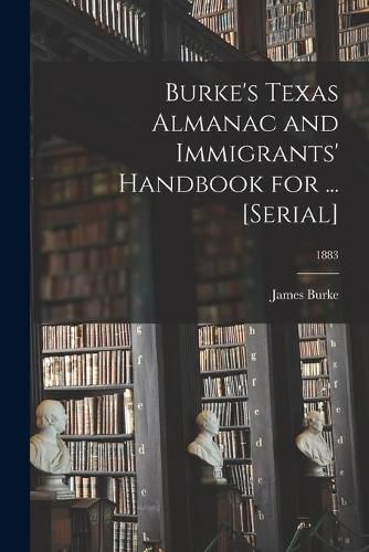 Cover image for Burke's Texas Almanac and Immigrants' Handbook for ... [serial]; 1883