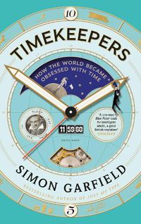 Cover image for Timekeepers: How the World Became Obsessed With Time