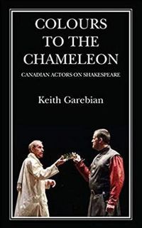 Cover image for Colours to the Chameleon: Canadian Actors on Shakespeare