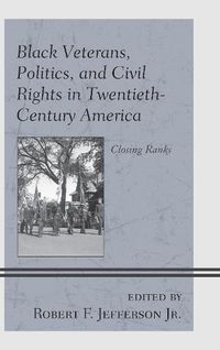 Cover image for Black Veterans, Politics, and Civil Rights in Twentieth-Century America: Closing Ranks