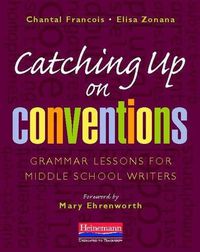 Cover image for Catching Up on Conventions: Grammar Lessons for Middle School Writers