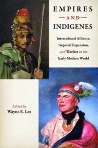 Cover image for Empires and Indigenes: Intercultural Alliance, Imperial Expansion, and Warfare in the Early Modern World