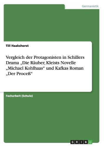 Cover image for Vergleich der Protagonisten in Schillers Drama  Die Rauber, Kleists Novelle  Michael Kohlhaas und Kafkas Roman  Der Process