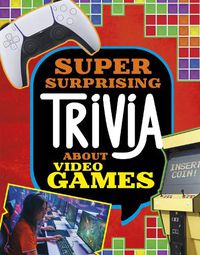 Cover image for Super Surprising Trivia About Video Games