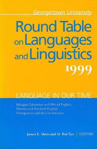 Cover image for Georgetown University Round Table on Languages and Linguistics (GURT) 1999: Language in Our Time: Bilingual Education and Official English, Ebonics and Standard English, Immigration and the Unz Initiative