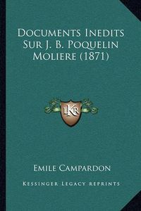 Cover image for Documents Inedits Sur J. B. Poquelin Moliere (1871)