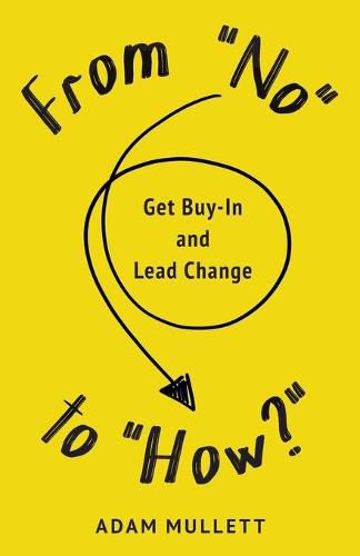 From No to How?: Get Buy-in and Lead Change