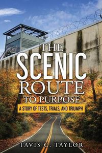 Cover image for The Scenic Route to Purpose: A Story of Tests, Trials, and Triumph