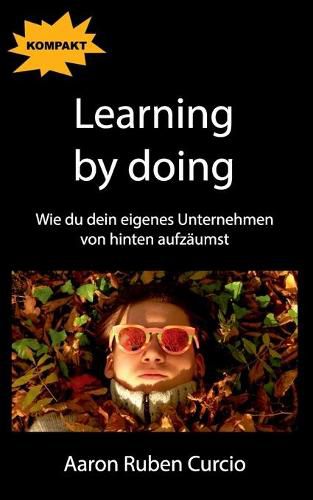 Cover image for Learning by doing: Wie du dein eigenes Unternehmen von hinten aufzaumst