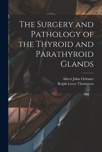 Cover image for The Surgery and Pathology of the Thyroid and Parathyroid Glands