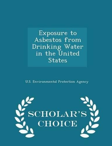 Cover image for Exposure to Asbestos from Drinking Water in the United States - Scholar's Choice Edition