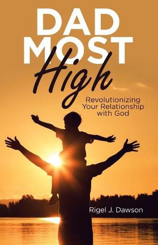 Cover image for Dad Most High: Revolutionizing Your Relationship with God