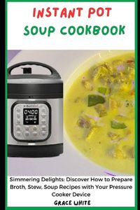 Cover image for Instant Pot Soup CookbooK