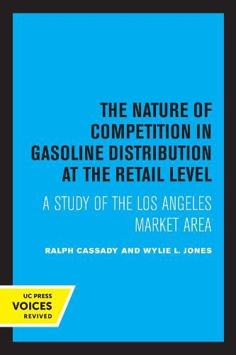 Cover image for The Nature of Competition in Gasoline Distribution at the Retail Level: A Study of the Los Angeles Market Area